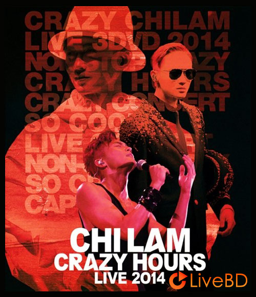张智霖 Chilam Crazy Hours Live 香港演唱会 (2014) BD蓝光原盘 43.1G_Blu-ray_BDMV_BDISO_