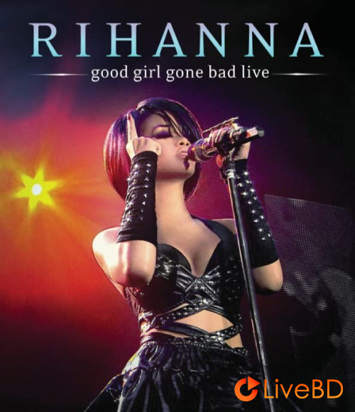 Rihanna – Good Girl Gone Bad Live (2008) BD蓝光原盘 16.1G_Blu-ray_BDMV_BDISO_