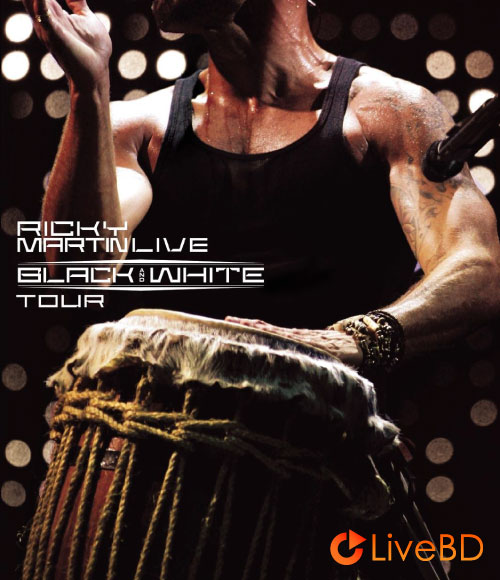 Ricky Martin – Black And White Tour (2008) BD蓝光原盘 29.4G_Blu-ray_BDMV_BDISO_