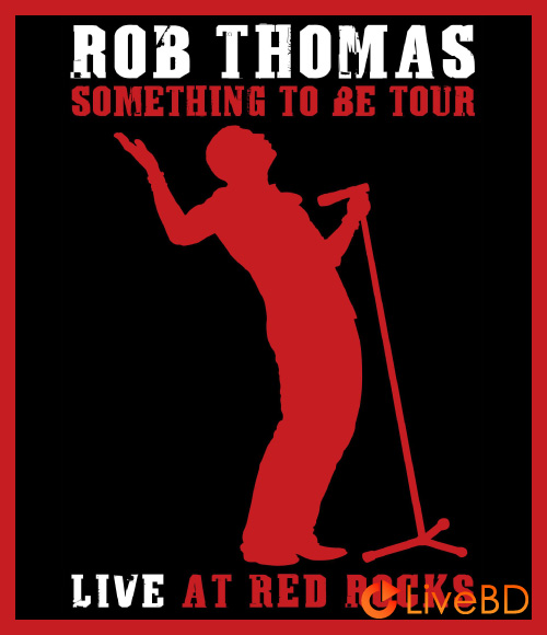Rob Thomas – Live At Red Rocks : Something To Be Tour (2009) BD蓝光原盘 22.1G_Blu-ray_BDMV_BDISO_