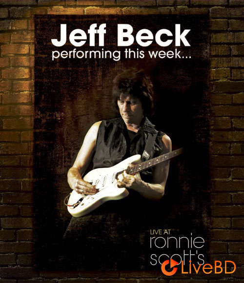 Jeff Beck – Performing This Week : Live At Ronnie Scott′s (2009) BD蓝光原盘 38.1G_Blu-ray_BDMV_BDISO_