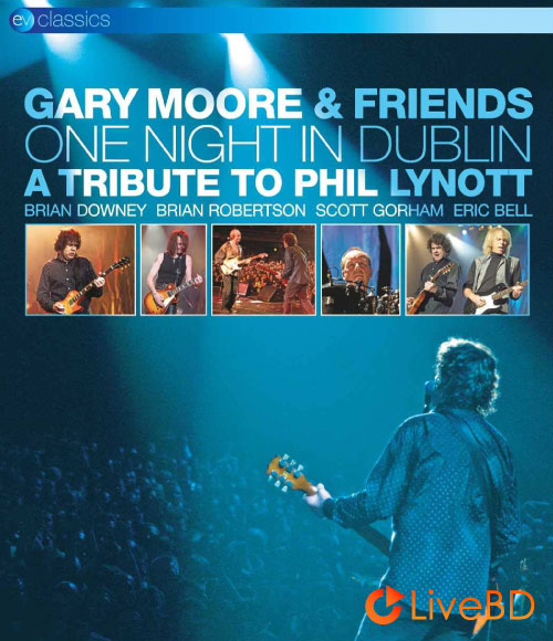 Gary Moore & Friends – One Night In Dublin (2009) BD蓝光原盘 20.9G_Blu-ray_BDMV_BDISO_