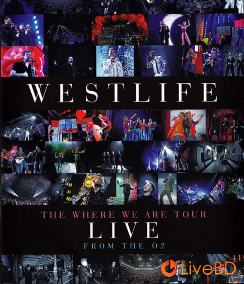 Westlife – The Where We Are Tour : Live From The O2 (2010) BD蓝光原盘 19.7G_Blu-ray_BDMV_BDISO_