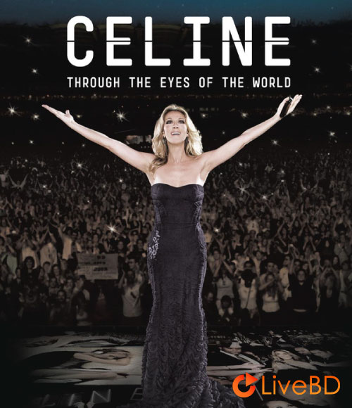 Celine Dion – Through The Eyes Of The World (2010) BD蓝光原盘 38.7G_Blu-ray_BDMV_BDISO_