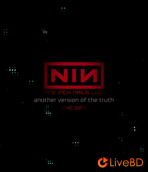 Nine Inch Nails – Another Version Of The Truth : The Gift (2010) BD蓝光原盘 19.1G_Blu-ray_BDMV_BDISO_