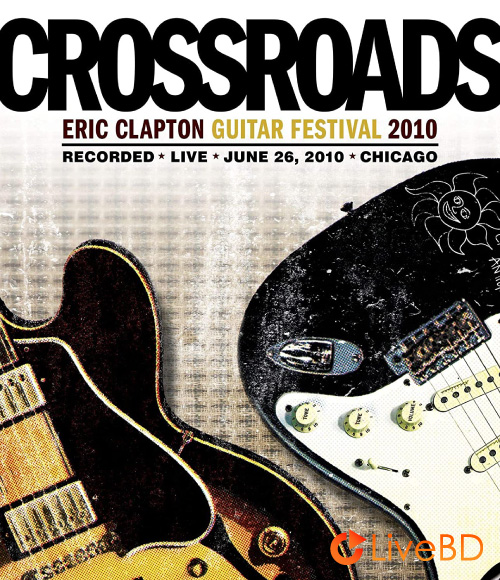 VA – Eric Clapton Crossroads Guitar Festival 2010 (3BD) (2010) BD蓝光原盘 64.3G_Blu-ray_BDMV_BDISO_