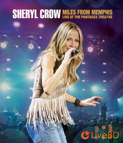 Sheryl Crow – Miles From Memphis Live at The Pantages Theater (2011) BD蓝光原盘 38.1G_Blu-ray_BDMV_BDISO_
