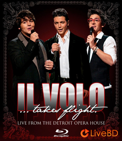 IL Volo – Takes Flight Live From The Detroit Opera House (2012) BD蓝光原盘 18.6G_Blu-ray_BDMV_BDISO_