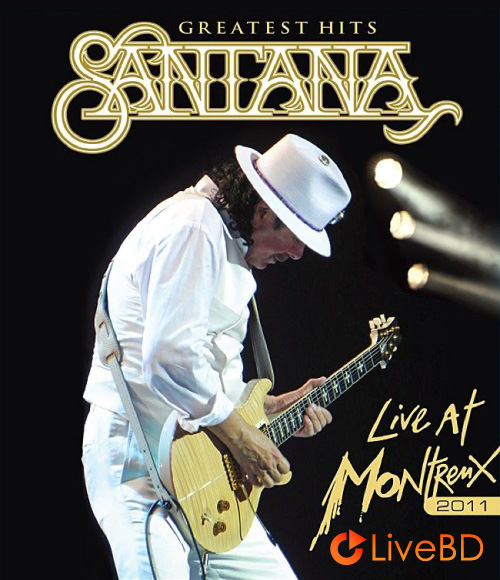 Santana – Greatest Hits Live At Montreux 2011 (2012) BD蓝光原盘 45.6G_Blu-ray_BDMV_BDISO_