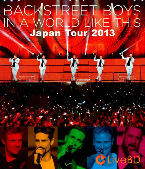 Backstreet Boys – In A World Like This Japan Tour (2BD) (2013) BD蓝光原盘 44.8G_Blu-ray_BDMV_BDISO_