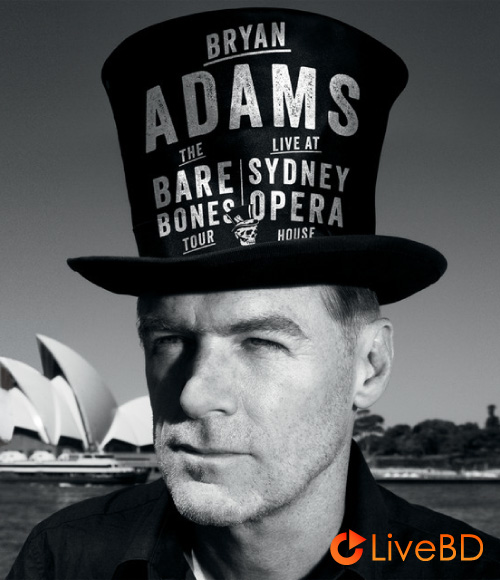 Bryan Adams – The Bare Bones Tour : Live At Sydney Opera House (2013) BD蓝光原盘 28.8G_Blu-ray_BDMV_BDISO_