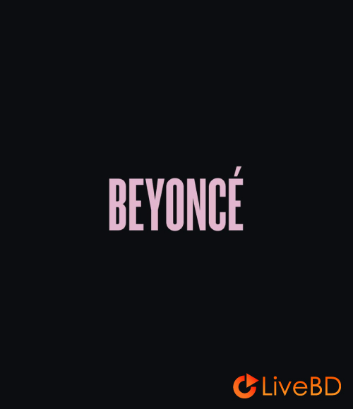 Beyoncé – Beyoncé (Bonus BD) (2013) BD蓝光原盘 21.2G_Blu-ray_BDMV_BDISO_