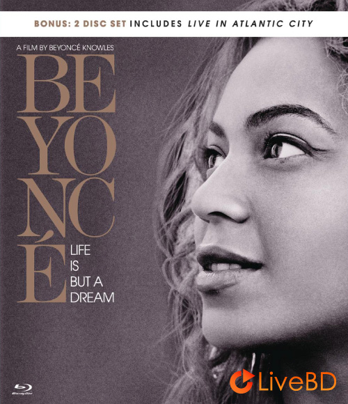 Beyoncé – Life is But a Dream / Live in Atlantic City (2BD) (2013) BD蓝光原盘 39.1G_Blu-ray_BDMV_BDISO_