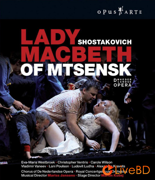 Shostakovich : Lady Macbeth of Mtsensk (Mariss Jansons, De Nederlandse Opera) (2009) BD蓝光原盘 36.5G_Blu-ray_BDMV_BDISO_