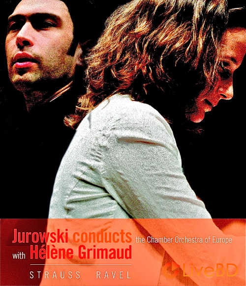 Vladimir Jurowski, Helene Grimaud & Chamber Orchestra of Europe – Strauss and Ravel (2010) BD蓝光原盘 20.6G_Blu-ray_BDMV_BDISO_