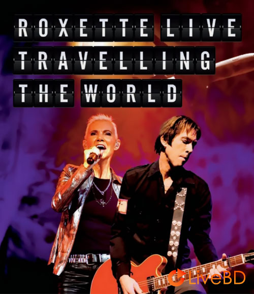 Roxette – Live Travelling the World (2013) BD蓝光原盘 44.4G_Blu-ray_BDMV_BDISO_