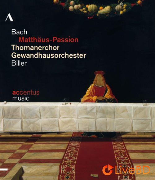 Thomanerchor, Gewandhausorchester & Biller – Bach Matthew Passion (2012) BD蓝光原盘 41.3G_Blu-ray_BDMV_BDISO_