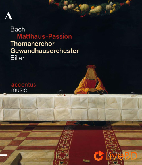 Thomanerchor, Gewandhausorchester & Biller – Bach : Matthew Passion (2012) BD蓝光原盘 41.3G_Blu-ray_BDMV_BDISO_