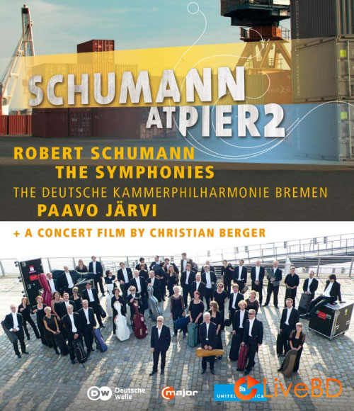 Paavo Jarvi – Schumann At Pier2 : Robert Schumann The Symphonies (2012) BD蓝光原盘 42.7G_Blu-ray_BDMV_BDISO_