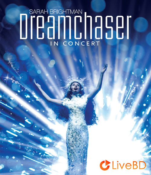 Sarah Brightman – Dreamchaser In Concert (2013) BD蓝光原盘 20.6G_Blu-ray_BDMV_BDISO_