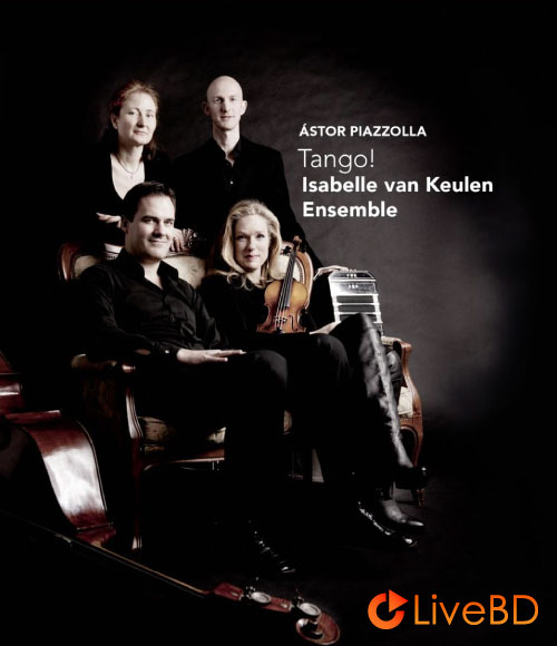Isabelle van Keulen & Ensemble – Astor Piazzolla Tango! (2013) BD蓝光原盘 17.5G_Blu-ray_BDMV_BDISO_