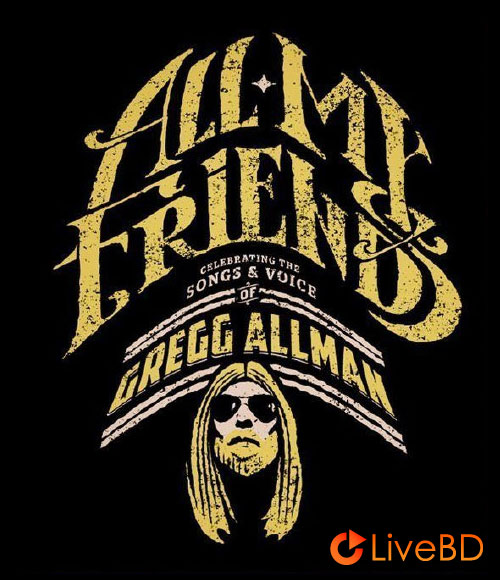 All My Friends : Celebrating The Songs and Voice Of Gregg Allman (2014) BD蓝光原盘 22.9G_Blu-ray_BDMV_BDISO_