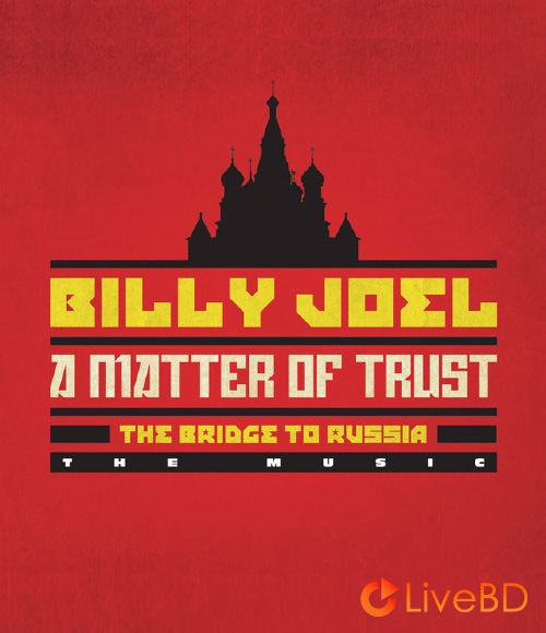 Billy Joel – A Matter Of Trust The Bridge To Russia (2014) (2014) BD蓝光原盘 22.6G_Blu-ray_BDMV_BDISO_