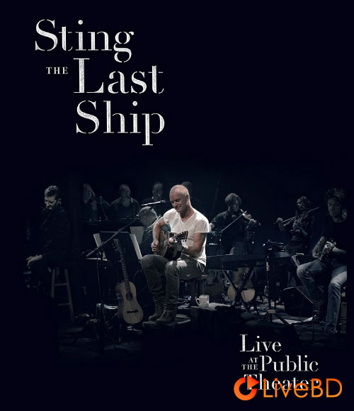 Sting – The Last Ship : Live At The Public Theater (2014) BD蓝光原盘 21.7G_Blu-ray_BDMV_BDISO_