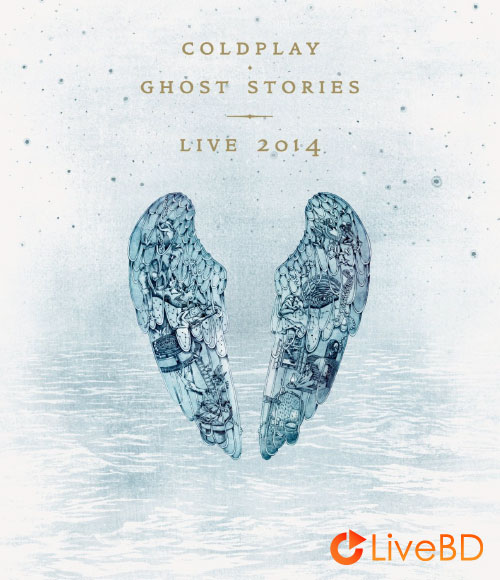 Coldplay – Ghost Stories Live (2014) BD蓝光原盘 28.7G_Blu-ray_BDMV_BDISO_