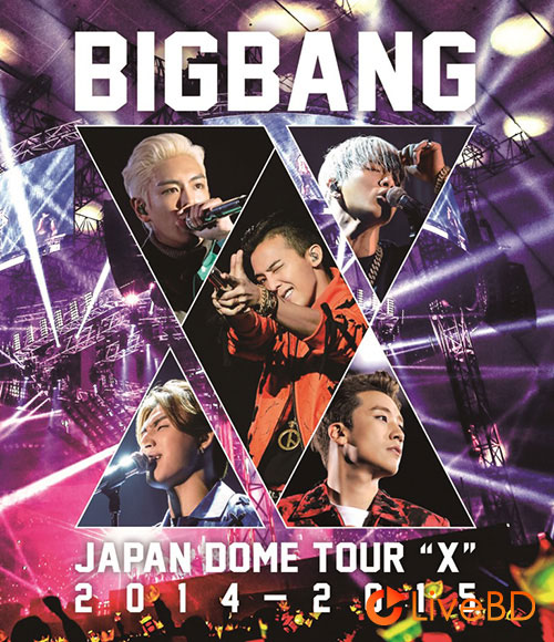 BIGBANG JAPAN DOME TOUR 2014-2015 X (2015) BD蓝光原盘 39.3G_Blu-ray_BDMV_BDISO_