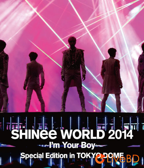 SHINee WORLD 2014 ~I′m Your Boy~ Special Edition In TOKYO DOME (2BD) (2015) BD蓝光原盘 60.5G_Blu-ray_BDMV_BDISO_