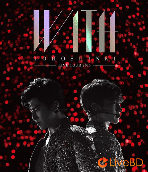 東方神起 LIVE TOUR 2015 WITH (2BD) (2015) BD蓝光原盘 60.5G_Blu-ray_BDMV_BDISO_