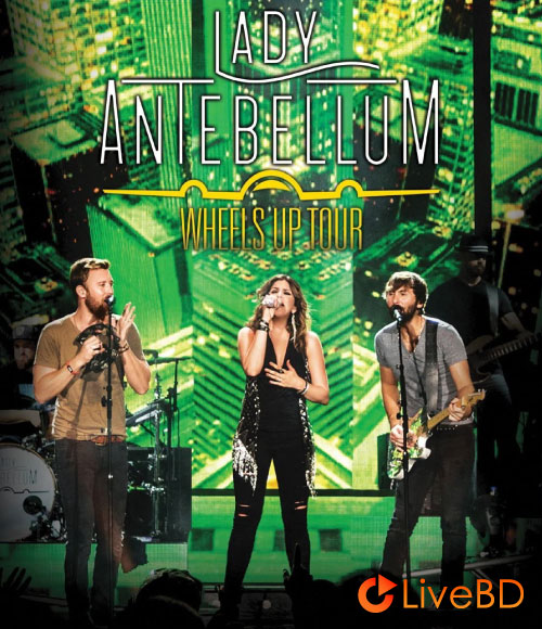 Lady Antebellum – Wheels Up Tour (2015) BD蓝光原盘 24.4G_Blu-ray_BDMV_BDISO_