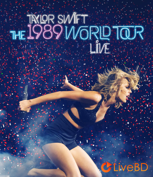 Taylor Swift – The 1989 World Tour Live (2015) BD蓝光原盘 22.9G_Blu-ray_BDMV_BDISO_