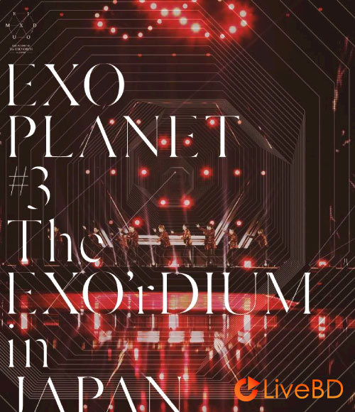 EXO Planet #3 : The EXO′ rDIUM In Japan (2BD) (2017) BD蓝光原盘 49.9G_Blu-ray_BDMV_BDISO_