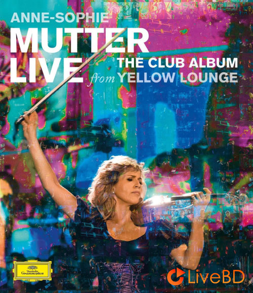 Anne-Sophie Mutter – The Club Album : Live from Yellow Lounge (2015) BD蓝光原盘 28.3G_Blu-ray_BDMV_BDISO_