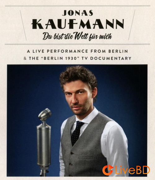 Jonas Kaufmann – Du Bist Die Welt Fur Mich (2014) BD蓝光原盘 37.9G_Blu-ray_BDMV_BDISO_