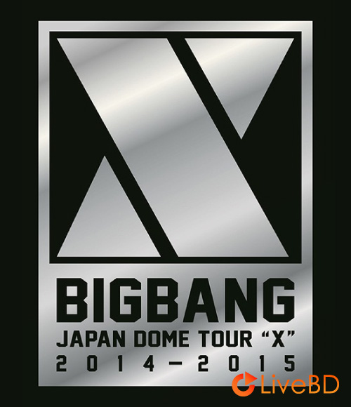 BIGBANG JAPAN DOME TOUR 2014-2015 X DELUXE EDITION (2BD) (2015) BD蓝光原盘 79.7G_Blu-ray_BDMV_BDISO_
