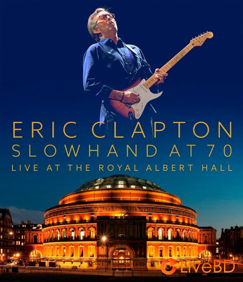 Eric Clapton – Slowhand At 70 Live at The Royal Albert Hall (2015) BD蓝光原盘 40.7G_Blu-ray_BDMV_BDISO_
