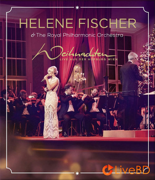 Helene Fischer – Weihnachten Live aus der Hofburg Wien (2015) BD蓝光原盘 39.2G_Blu-ray_BDMV_BDISO_
