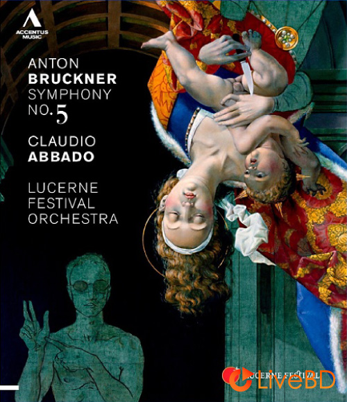 Claudio Abbado & Lucerne Festival Orchestra – Bruckner Symphony No. 5 (2012) BD蓝光原盘 21.1G_Blu-ray_BDMV_BDISO_