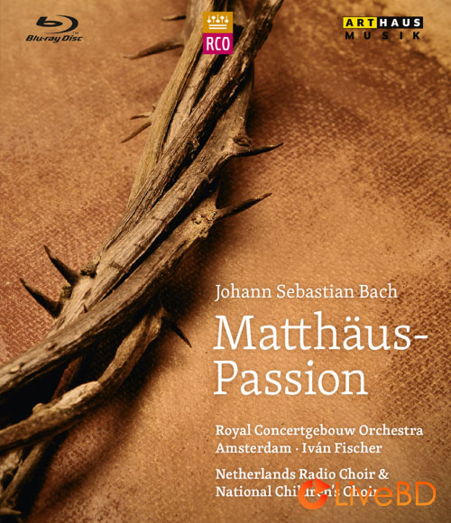 Ivan Fischer & Royal Concertgebouw Orchestra – Bach Matthew Passion (2013) BD蓝光原盘 36.5G_Blu-ray_BDMV_BDISO_