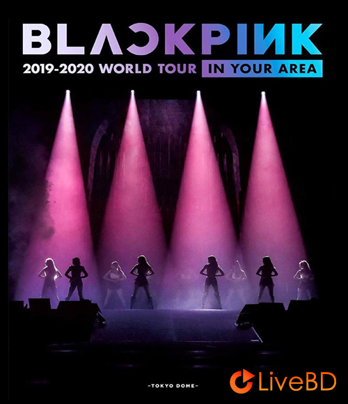 BLACKPINK 2019-2020 WORLD TOUR IN YOUR AREA TOKYO DOME (2BD) (2020) BD蓝光原盘 43.7G_Blu-ray_BDMV_BDISO_