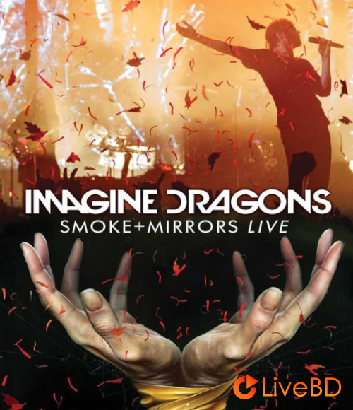 Imagine Dragons – Smoke + Mirrors Live (2016) BD蓝光原盘 37.5G_Blu-ray_BDMV_BDISO_