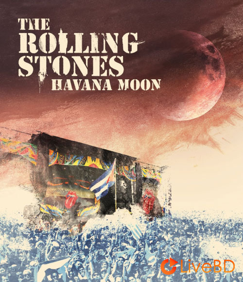 The Rolling Stones – Havana Moon (2016) BD蓝光原盘 36.6G_Blu-ray_BDMV_BDISO_