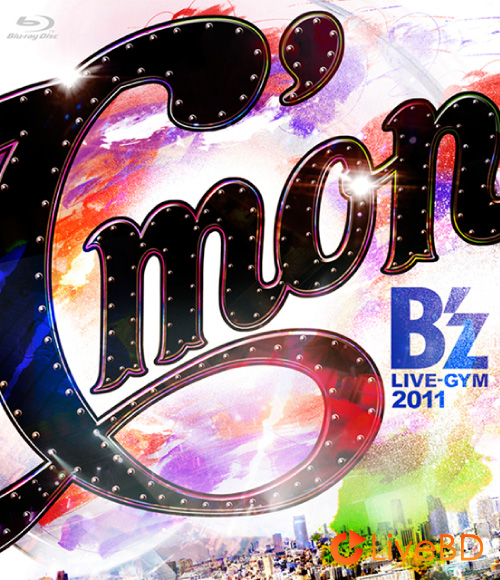 B′z LIVE-GYM 2011 -C′mon- (2012) BD蓝光原盘 44.6G_Blu-ray_BDMV_BDISO_