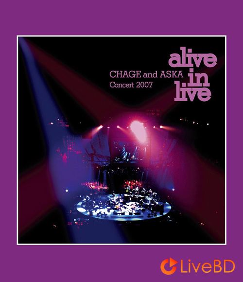 恰克與飛鳥 CHAGE and ASKA Concert 2007 alive in live (2012) BD蓝光原盘 34.9G_Blu-ray_BDMV_BDISO_