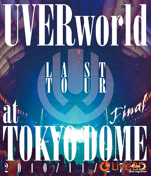 UVERworld LAST TOUR FINAL at TOKYO DOME (2011) BD蓝光原盘 42.7G_Blu-ray_BDMV_BDISO_