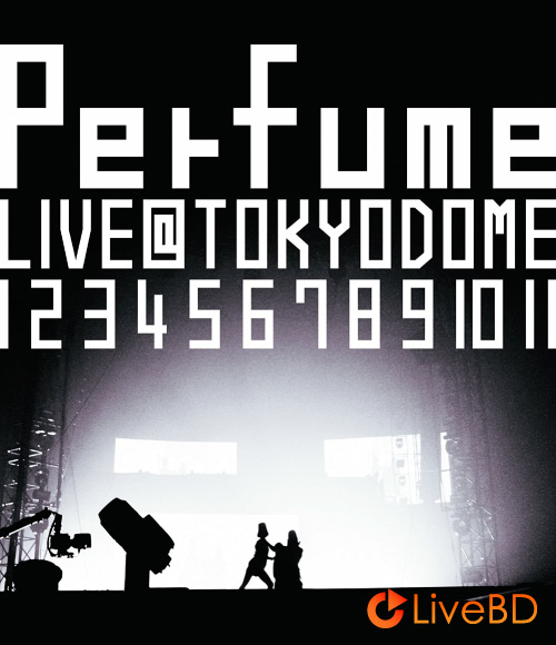 电音香水 Perfume LIVE @東京ドーム「1 2 3 4 5 6 7 8 9 10 11」(2013) BD蓝光原盘 38.6G_Blu-ray_BDMV_BDISO_