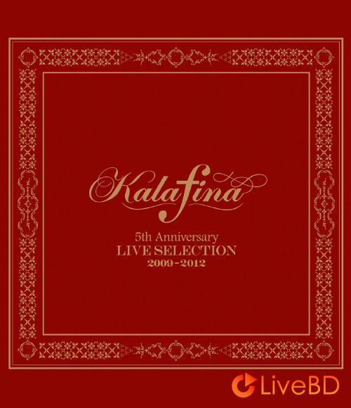 Kalafina 5th Anniversary LIVE SELECTION 2009-2012 [初回生産限定盤] (2013) BD蓝光原盘 8.2G_Blu-ray_BDMV_BDISO_